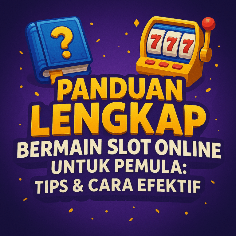 Panduan Lengkap Bermain Slot Online untuk Pemula: Tips & Cara Efektif